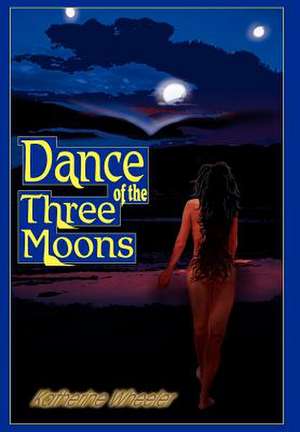 Dance of the Three Moons de Katherine Wheeler