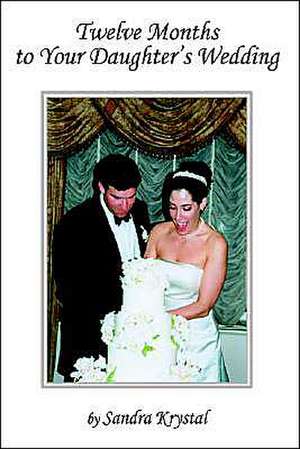 Twelve Months to Your Daughter's Wedding de Sandra Krystal