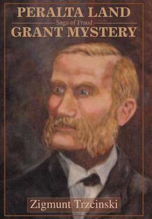 Peralta Land Grant Mystery de Zigmunt Trzcinski