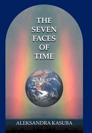 The Seven Faces of Time de Aleksandra Kasuba