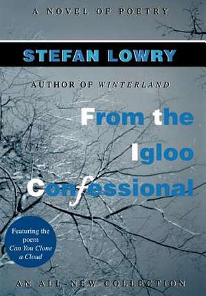 From the Igloo Confessional de Stefan Lowry