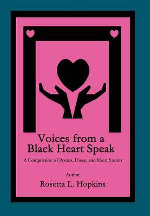 Voices from a Black Heart Speak de Rosetta L. Hopkins