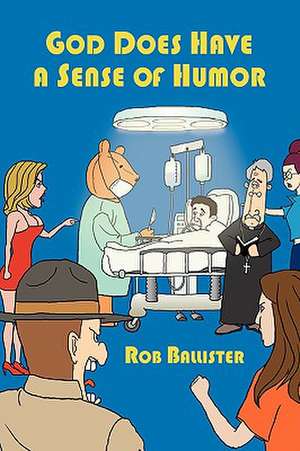 God Does Have a Sense of Humor de Rob Ballister