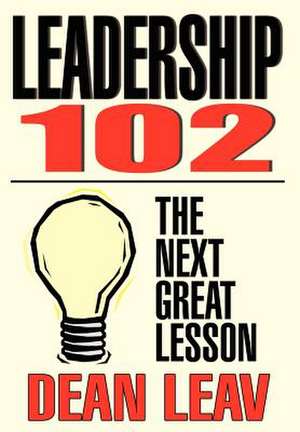 Leadership 102 de Dean Leav