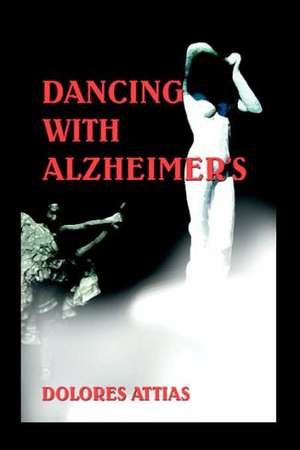 Dancing with Alzheimer's de Dolores Attias