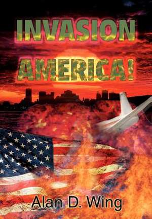 Invasion America! de Alan D. Wing