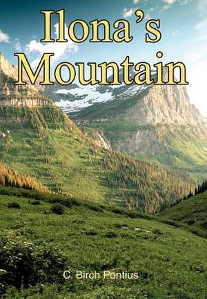 Ilona's Mountain de C. Birch Pontius