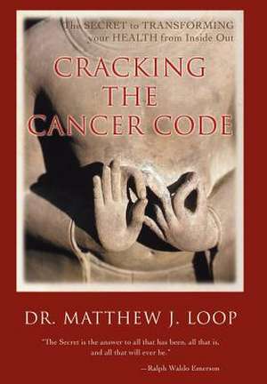 Cracking the Cancer Code de Matthew J. Loop