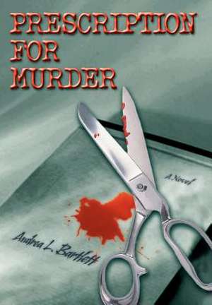 Prescription for Murder de Andrea L. Bartlett