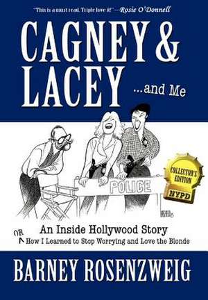 Cagney & Lacey ... and Me de Barney Rosenzweig