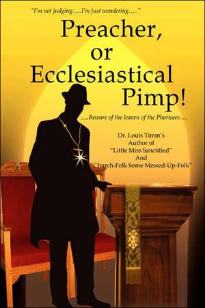 Preacher, or Ecclesiastical Pimp! de Louis Timm's