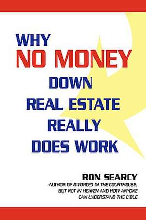 Why No Money Down Real Estate Really Does Work de Ron Searcy