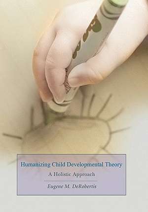 Humanizing Child Developmental Theory de Eugene M. Derobertis