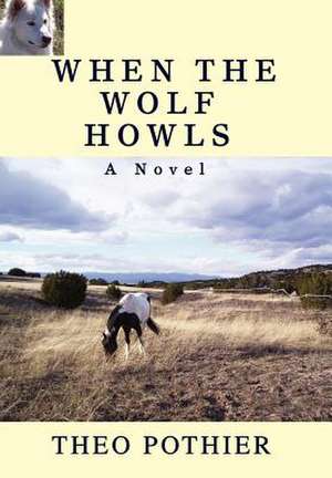 When the Wolf Howls de Theo Pothier