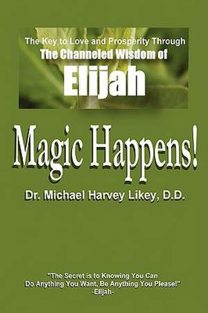 Magic Happens! de Michael H. Likey