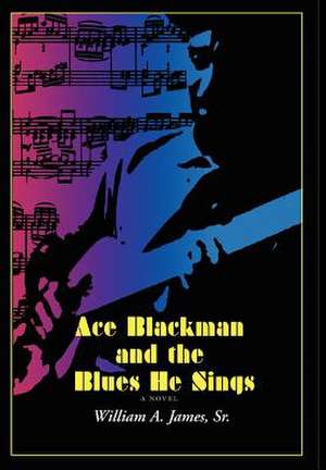 Ace Blackman and the Blues He Sings de Sr. William a. James