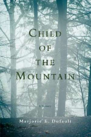 Child of the Mountain de Marjorie E. Dufault