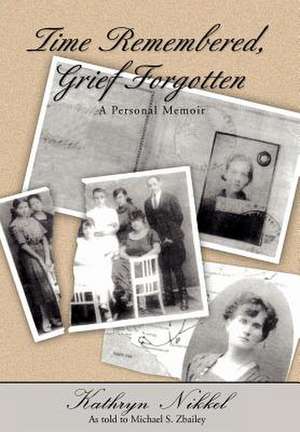 Time Remembered, Grief Forgotten de Michael S. Zbailey