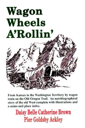 Wagon Wheels A'Rollin' de Daisy Belle Catherine Brown Pier Ackley