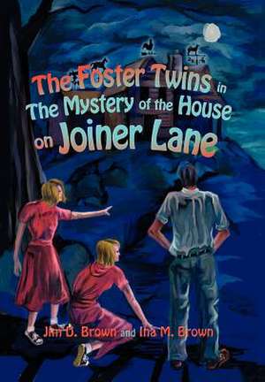 The Foster Twins in the Mystery of the House on Joiner Lane de Jim D. Brown