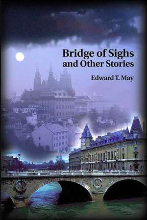 Bridge of Sighs and Other Stories de Edward T. May