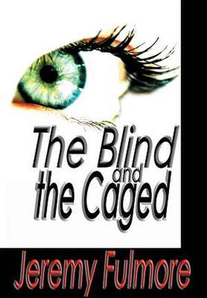 The Blind and the Caged de Jeremy Fulmore