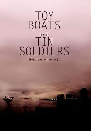 Toy Boats and Tin Soldiers de Roberta Miller