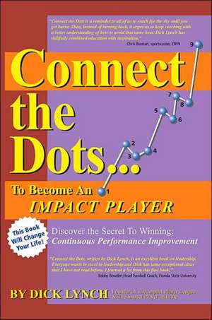 Connect the Dots...to Become an Impact Player de Dick Lynch