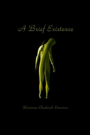 A Brief Existence de Brennan Chadwick Emerson