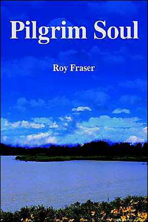 Pilgrim Soul de Roy Fraser