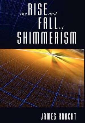 The Rise and Fall of Shimmerism de James Kracht