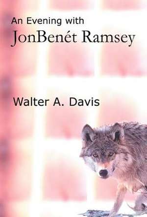 An Evening with JonBenet Ramsey de Walter a. Davis