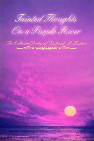 Tainted Thoughts on a Purple River de Justinah McFadden