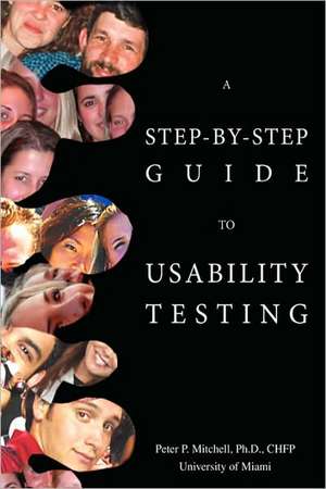 A Step-By-Step Guide to Usability Testing de Peter P. Mitchell