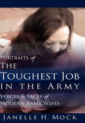 Portraits of the Toughest Job in the Army de Janelle H. Mock