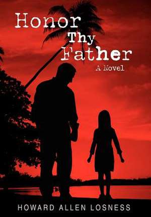 Honor Thy Father de Howard Allen Losness