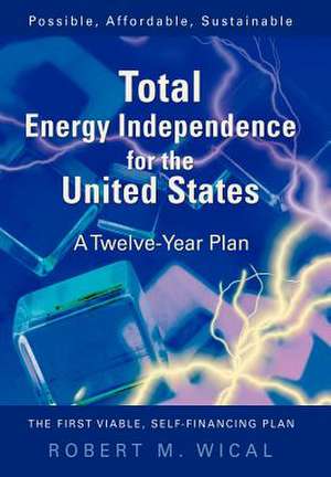 Total Energy Independence for the United States de Bob Wical