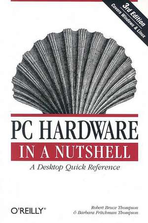 PC Hardware in a Nutshell 3e de Robert Bruce Thompson