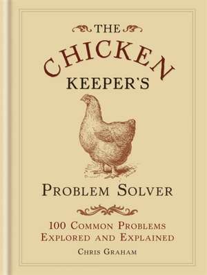 The Chicken Keeper's Problem Solver de Chris Graham