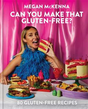 Can You Make That Gluten-Free? de Megan Mckenna