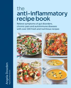 The Anti-Inflammatory Recipe Book de Angela Dowden