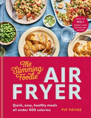 The Slimming Foodie Air Fryer de Pip Payne