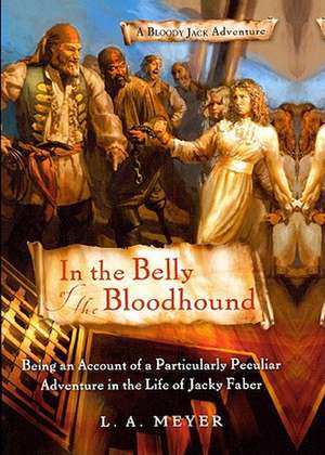 In the Belly of the Bloodhound: Being an Account of a Particularly Peculiar Adventure in the Life of Jacky Faber de Louis A. Meyer