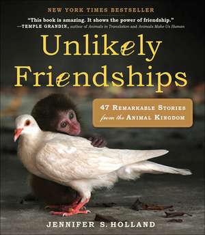 Unlikely Friendships: 47 Remarkable Stories from the Animal Kingdom de Jennifer S. Holland