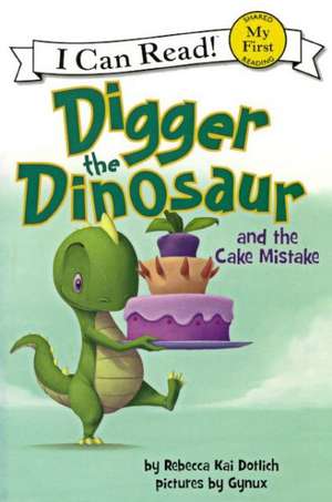 Digger the Dinosaur and the Cake Mistake de Rebecca Kai Dotlich