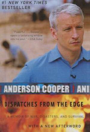 Dispatches from the Edge: A Memoir of Wars, Disaster, and Survival de Anderson Cooper