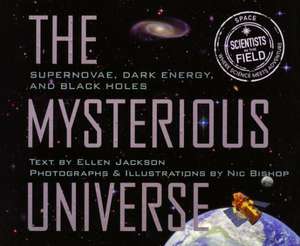 The Mysterious Universe: Supernovae, Dark Energy, and Black Holes de Ellen Jackson