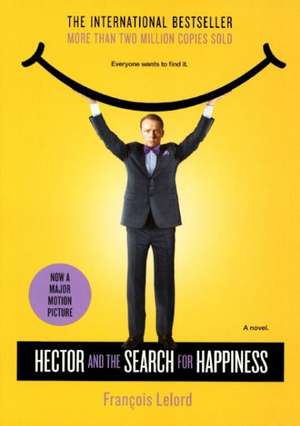 Hector and the Search for Happiness (Movie Tie-In Edition) de Francois Lelord