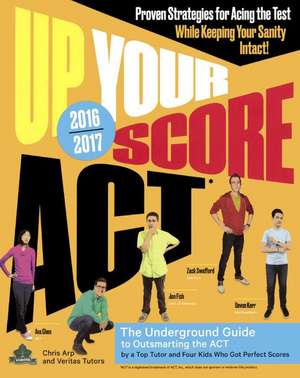 Up Your Score ACT, 2016-2017: The Underground Guide to Outsmarting the ACT de Chris Arp