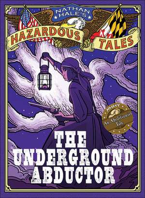 The Underground Abductor: An Abolitionist Tale de Nathan Hale